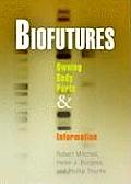 Biofutures: Owning Body Parts and Information (Mariner10) Cover