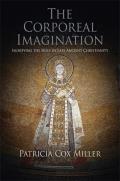 The Corporeal Imagination: Signifying the Holy in Late Ancient Christianity (Divinations: Rereading Late Ancient Religion)
