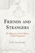 Friends and Strangers: The Making of a Creole Culture in Colonial Pennsylvania (Early American Studies)