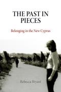 The Past in Pieces: Belonging in the New Cyprus (Contemporary Ethnography)