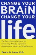 Change Your Brain, Change Your Life: The Breakthrough Program for Conquering Anxiety, Depression, Obsessiveness, Anger, and Impulsiveness Cover