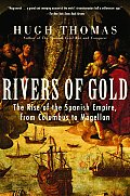 Rivers of Gold: the Rise of the Spanish Empire, From Columbus To Magellan (03 Edition)