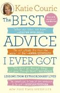 The Best Advice I Ever Got: Lessons from Extraordinary Lives