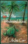 Windward Road : Adventures of a Naturalist on Remote Caribbean Shores (79 Edition)