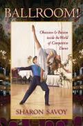Ballroom!: Obsession and Passion Inside the World of Competitive Dance