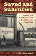 Saved and Sanctified: The Rise of a Storefront Church in Great Migration Philadelphia (History of African-American Religions)