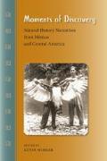 Moments of Discovery: Natural History Narratives from Mexico and Central America