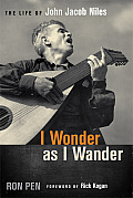 I Wonder as I Wander: The Life of John Jacob Niles Cover