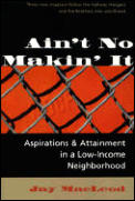 Ain't No Makin' It: Aspirations and Attainment in a Low-Income Neighborhood Cover