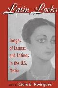 Latin Looks: Latino Images in the Media Cover