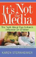 Its Not the Media : Truth About Pop Culture's Influence on Children (03 Edition) Cover