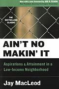 Ain't No Makin It: Aspirations & Attainment in a Low-Income Neighborhood Cover