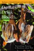 Do Bats Drink Blood?: Fascinating Answers to Questions about Bats
