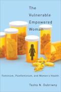 The Vulnerable Empowered Woman: Feminism, Postfeminism, and Women's Health (Critical Issues in Health and Medicine) Cover