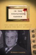In the Godfather Garden: The Long Life and Times of Richie "The Boot" Boiardo (Rivergate Book) Cover