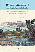 William Wordsworth and the Ecology of Authorship: The Roots of Environmentalism in Nineteenth-Century Culture (Under the Sign of Nature: Explorations in Ecocriticism)