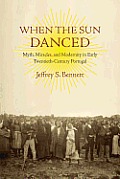 When the Sun Danced: Myth, Miracles, and Modernity in Early Twentieth-Century Portugal (Studies in Religion and Culture)
