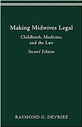 Making Midwives Legal: Childbirth, Medicine, and the Law (Women and Health: Cultural and Social Perspectives) Cover