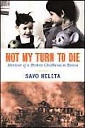 Not My Turn To Die: Memoirs of a Broken Childhood in Bosnia (08 Edition) Cover