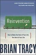 Reinvention: How To Make the Rest of Your Life the Best of Your Life (09 Edition) Cover