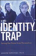 The Identity Trap: Saving Our Teens from Themselves