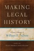 Making Legal History: Essays in Honor of William E. Nelson