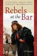 Rebels at the Bar: The Fascinating, Forgotten Stories of America S First Women Lawyers