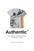 Authentic: The Politics of Ambivalence in a Brand Culture