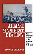 Army of Manifest Destiny: The American Soldier in the Mexican War, 1846-1848