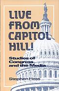 Live from Capitol Hill!: Studies of Congress and the Media