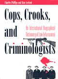 Cops, Crooks, and Criminologists: An International Biographical Dictionary of Law Enforcement