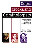 Cops, Crooks, and Criminologists: An International Biographical Dictionary of Law Enforcement