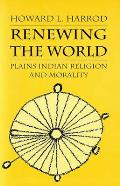Renewing the World: Northern Plains Indian Religion Cover