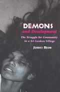 Demons & Development the Struggle for Community in a Sri Lankan Village 