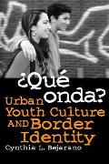 Que?onda?: Urban Youth Culture and Border Identity (07 Edition)
