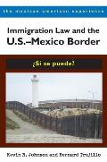 Immigration Law and the U.S.-Mexico Border: Si Se Puede? (Mexican American Experience)