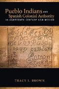 Pueblo Indians and Spanish Colonial Authority in Eighteenth-Century New Mexico Cover