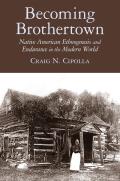 Becoming Brothertown: Native American Ethnogenesis and Endurance in the Modern World (Archaeology of Colonialism in Native North America) Cover