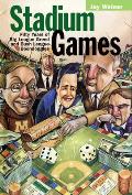 Stadium Games: Fifty Years of Big League Greed and Bush League Boondoggles