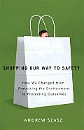 Shopping Our Way To Safety: How We Changed From Protecting the Environment To Protecting Ourselves (07 Edition) Cover