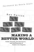 Making a Better World: Public Housing, the Red Scare, and the Direction of Modern Los Angeles Cover