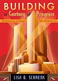 Building a Century of Progress: The Architecture of Chicago's 1933-34 World's Fair Cover