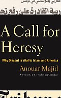 A Call for Heresy: Why Dissent Is Vital to Islam and America Cover