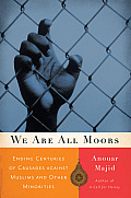 We Are All Moors: Ending Centuries of Crusades Against Muslims and Other Minorities