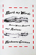 Mark My Words: Native Women Mapping Our Nations (First Peoples: New Directions in Indigenous Studies)