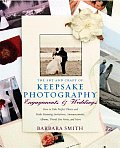 The Art & Craft of Keepsake Photography Engagements & Weddings: How to Take... by Barbara Smith