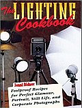 The Lighting Cookbook: Foolproof Recipes for Perfect Glamour, Portrait, Still Life, and Corporate Photographs (Photography for All Levels: Advanced) Cover