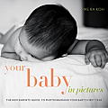 Your Baby in Pictures: The New Parents' Guide to Photographing Your Baby's First Year Cover