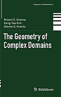 The Geometry of Complex Domains (Birkhduser Advanced Texts / Basler Lehrb]cher)