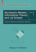 Stochastic Models, Information Theory, and Lie Groups, Volume 1: Classical Results and Geometric Methods (Applied and Numerical Harmonic Analysis)